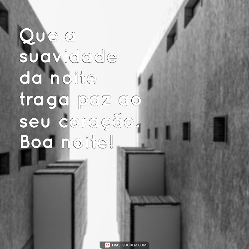 carinho:huzxbpfyqrm= lindas mensagem de boa noite Que a suavidade da noite traga paz ao seu coração. Boa noite!