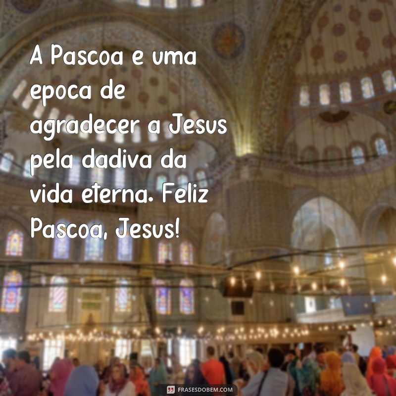 Descubra as melhores frases para celebrar a Páscoa com a presença de Jesus em sua vida 