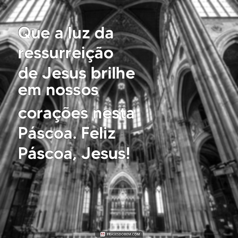 Descubra as melhores frases para celebrar a Páscoa com a presença de Jesus em sua vida 