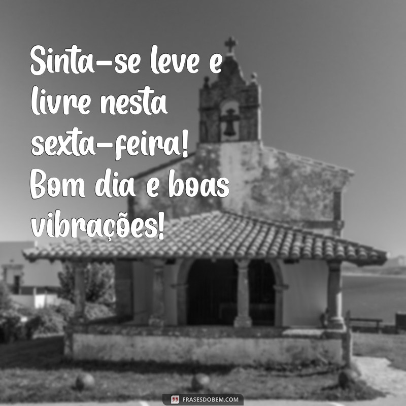 Mensagens Inspiradoras de Bom Dia para Uma Sexta-feira Abençoada 