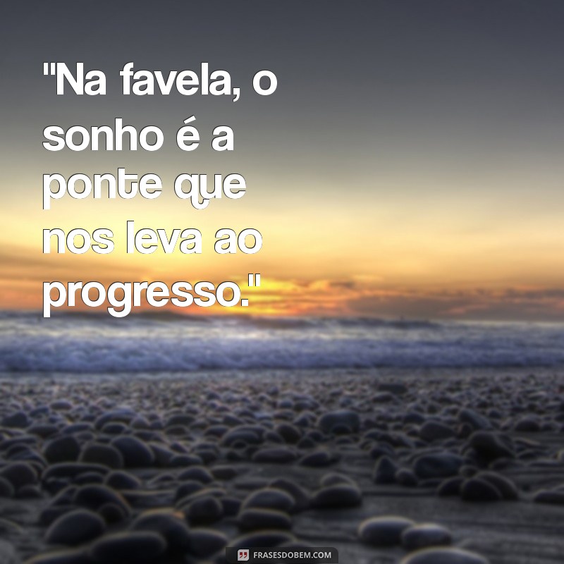 frases progresso favela 