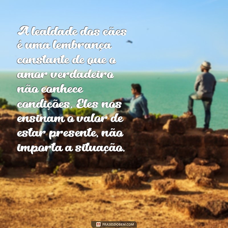 textos sobre animais A lealdade dos cães é uma lembrança constante de que o amor verdadeiro não conhece condições. Eles nos ensinam o valor de estar presente, não importa a situação.