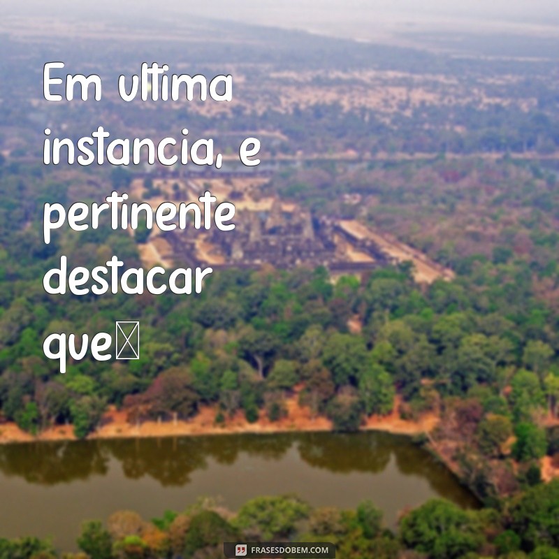 Frases Impactantes para Iniciar sua Conclusão com Estilo 