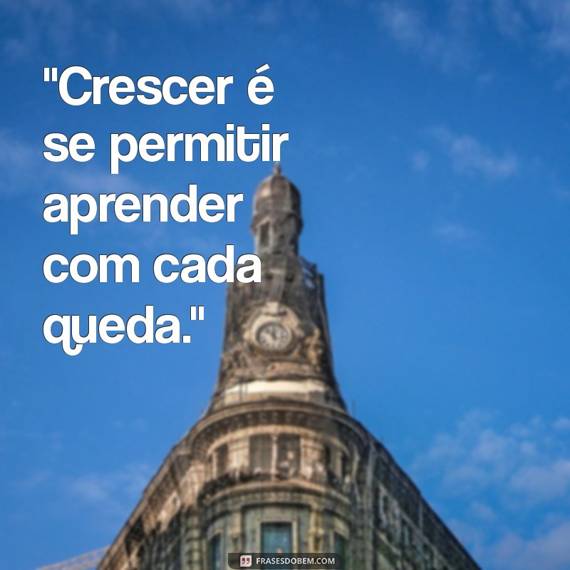 frases de amadurecimento para fotos 