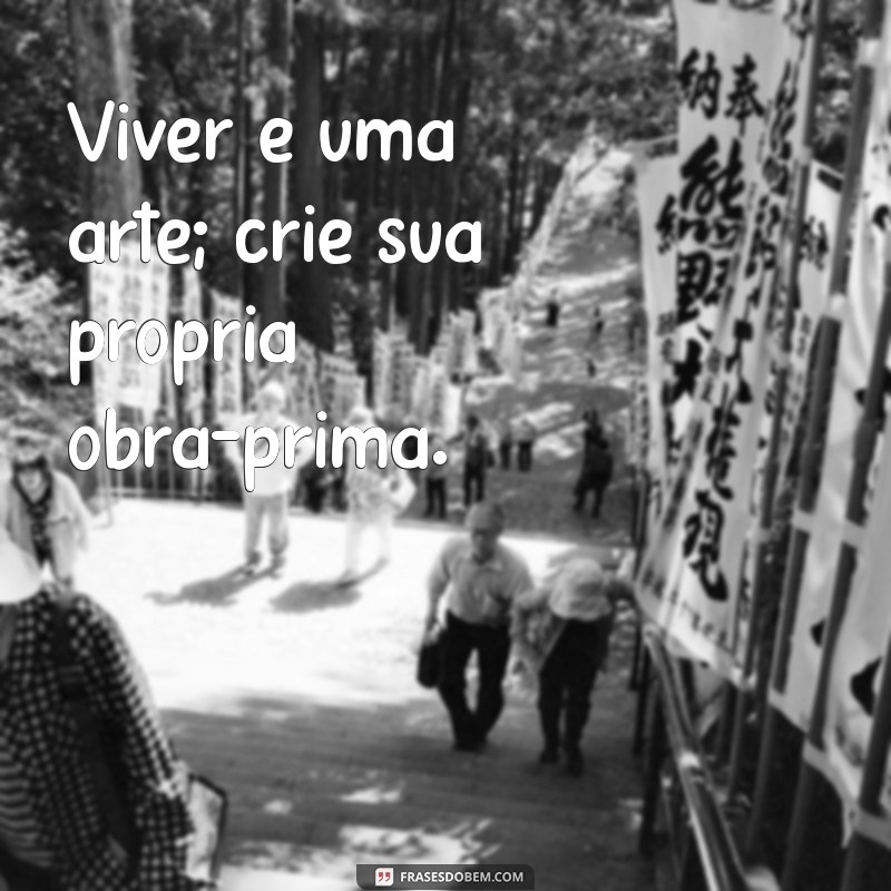 Frases Inspiradoras sobre a Vida: Reflexões para o Seu Dia a Dia 