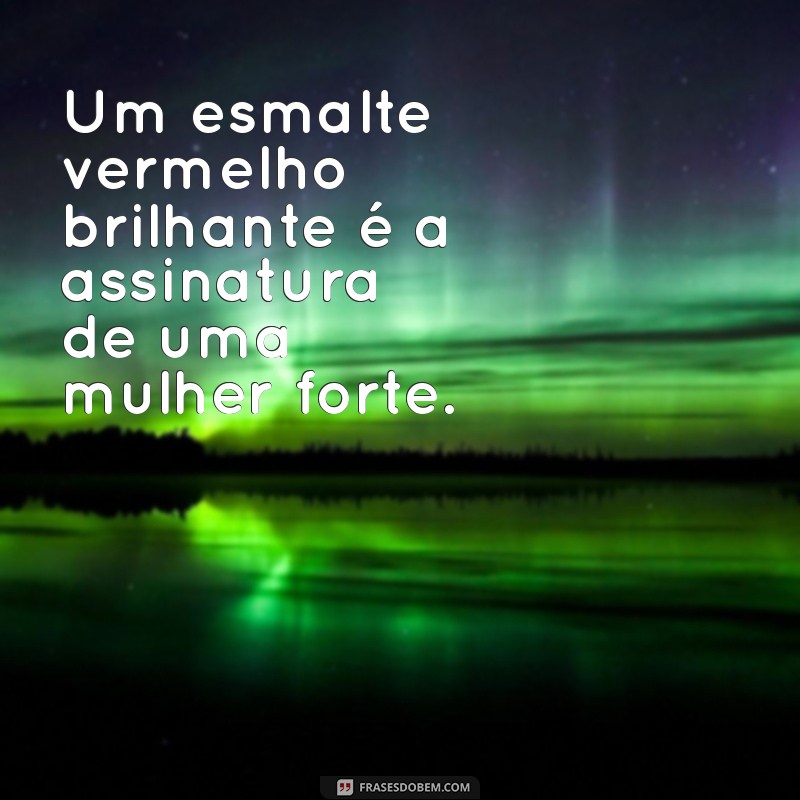 20 Frases Inspiradoras sobre Esmalte Vermelho para Celebrar sua Beleza 