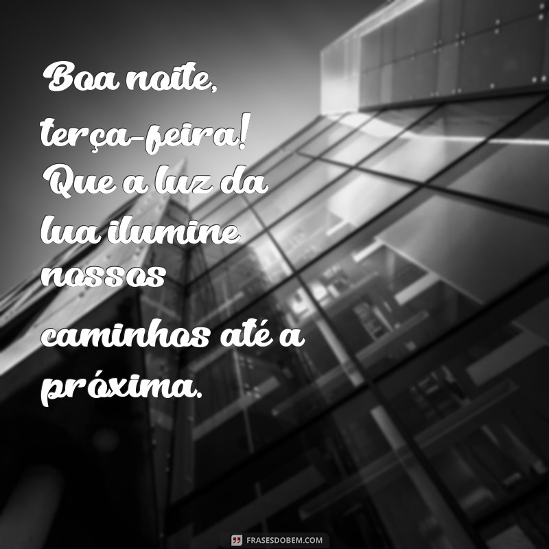 Mensagens Inspiradoras de Boa Noite para Terça-Feira: Despedindo-se com Positividade 