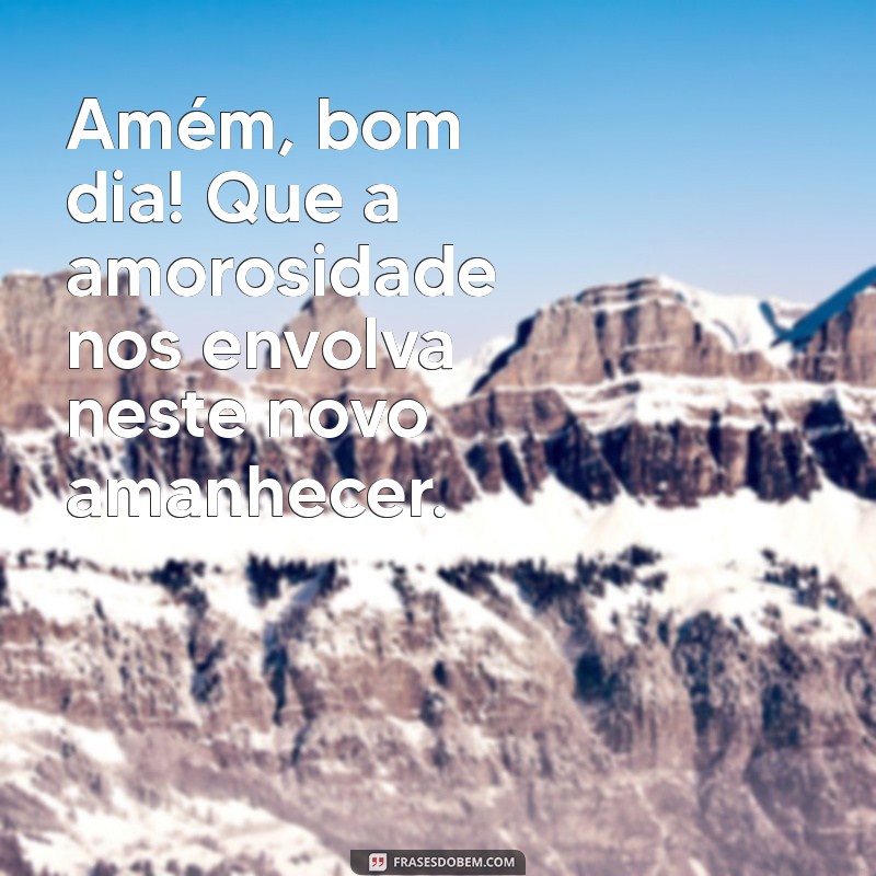 Comece Seu Dia com Positividade: Frases Inspiradoras de Bom Dia e Amém 