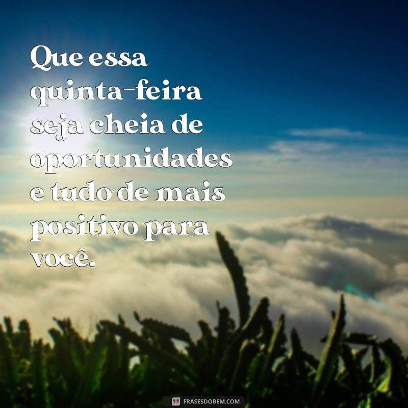 Comece sua quinta-feira com as melhores frases de bom dia e tenha um dia incrível! 