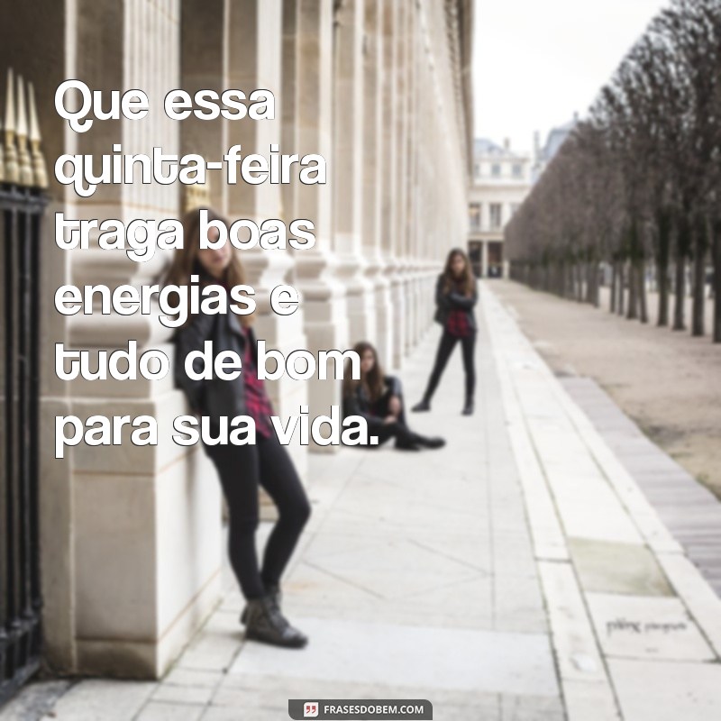 Comece sua quinta-feira com as melhores frases de bom dia e tenha um dia incrível! 