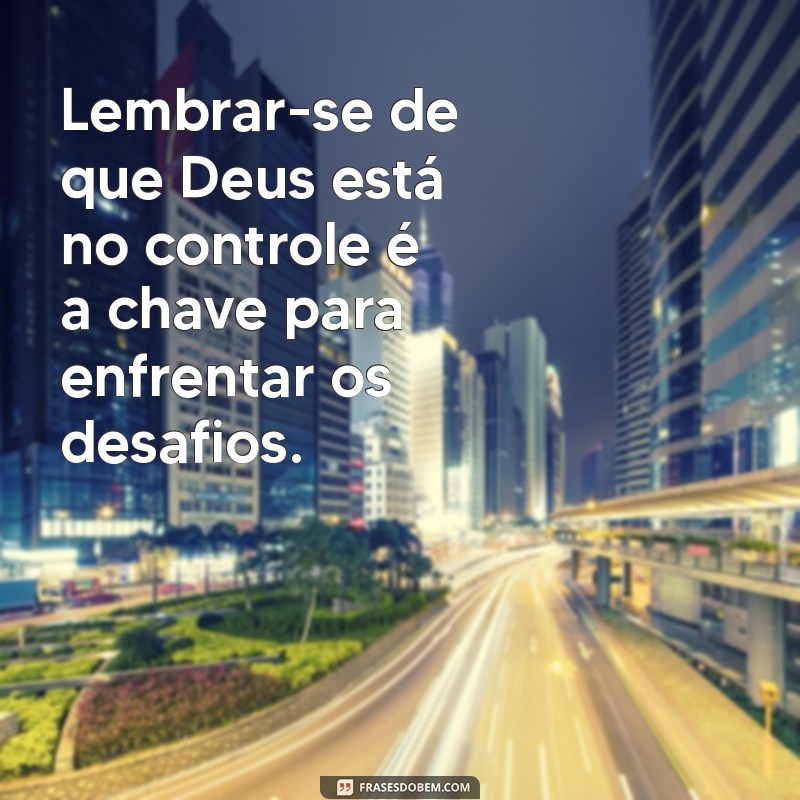 Fortaleça sua Fé: Mensagens Inspiradoras de Confiança em Deus em Tempos Difíceis 