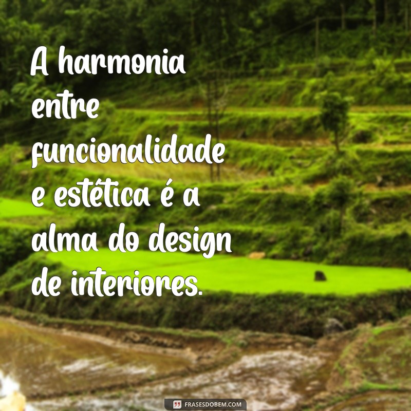 Inspire-se com as Melhores Frases sobre Design de Interiores para Transformar Seu Espaço 