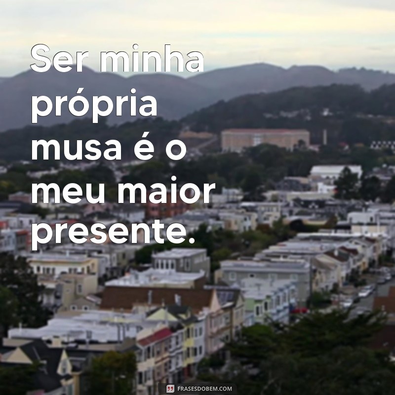 Frases de Amor Sozinha para Status no Instagram e Tumblr: Inspire-se! 