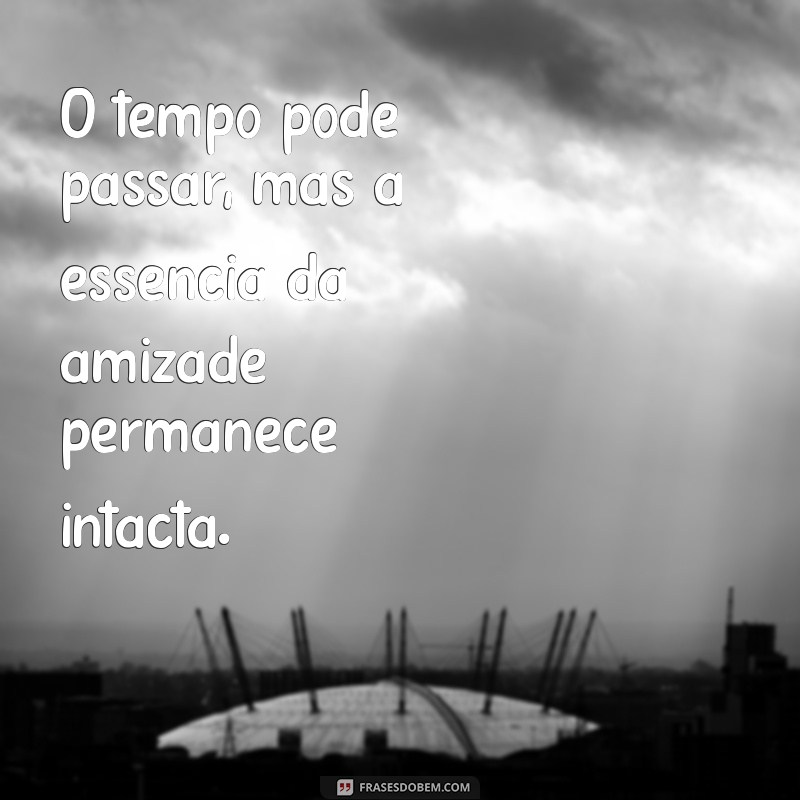 Frases Inspiradoras para Celebrar o Reencontro de Amigos 