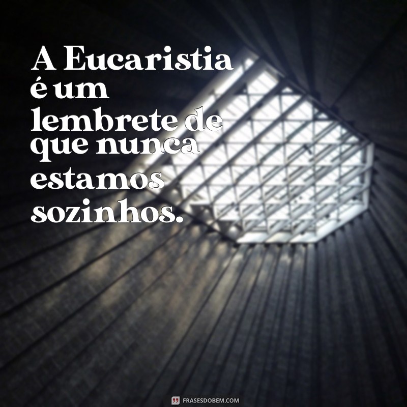 Frases Inspiradoras sobre a Eucaristia: Reflexões e Mensagens para a Fé 