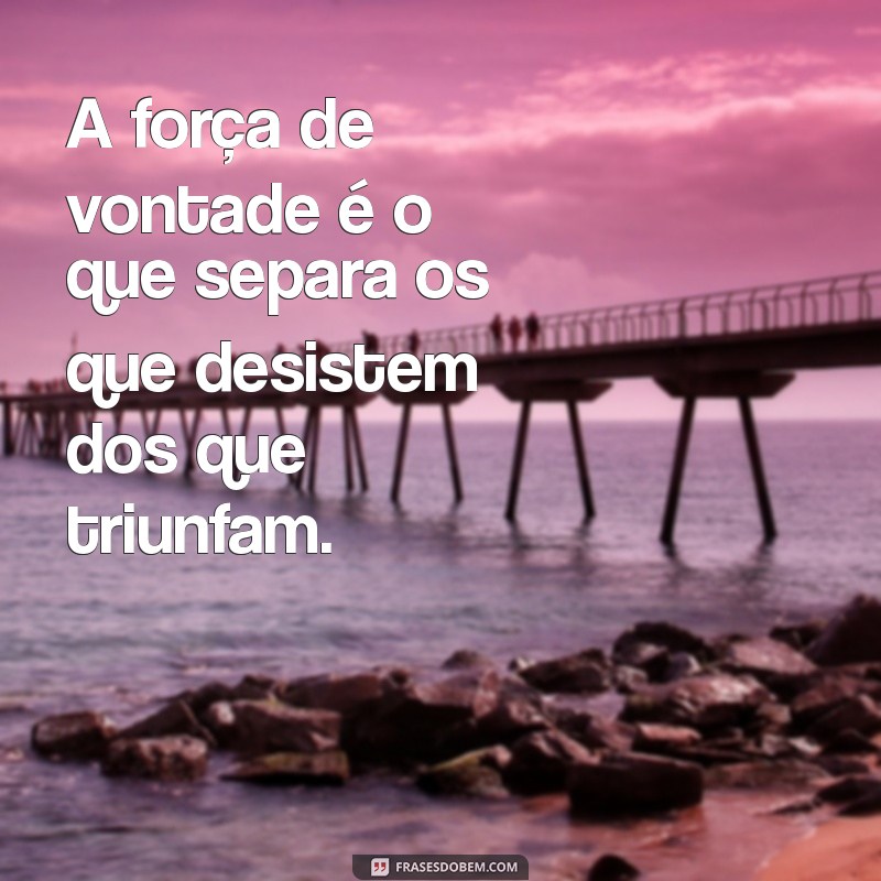 Frases Inspiradoras sobre Determinação para Superar Desafios 