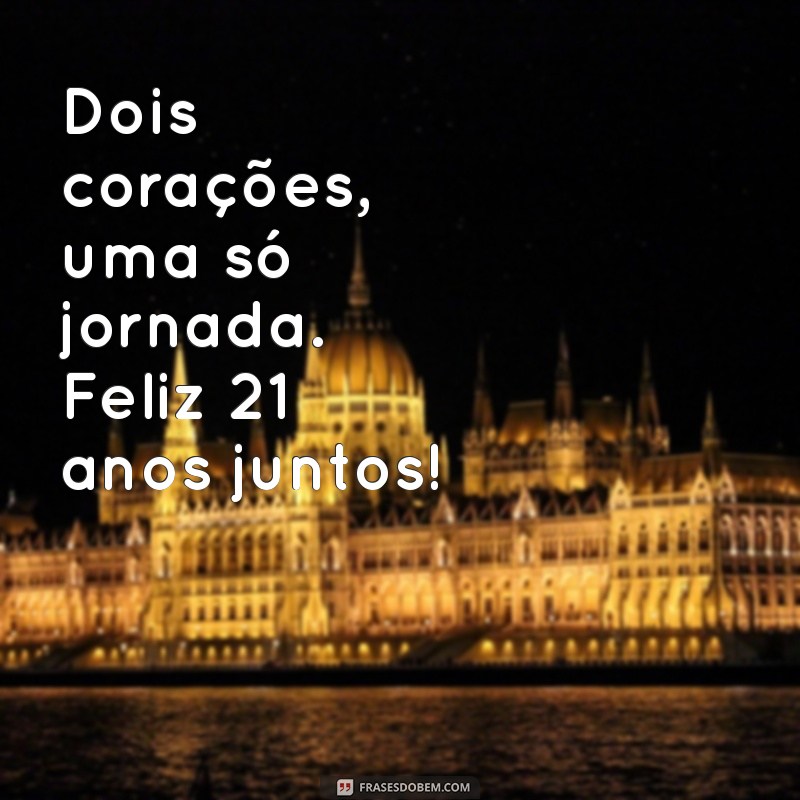 mensagens de 21 anos de casados Dois corações, uma só jornada. Feliz 21 anos juntos!