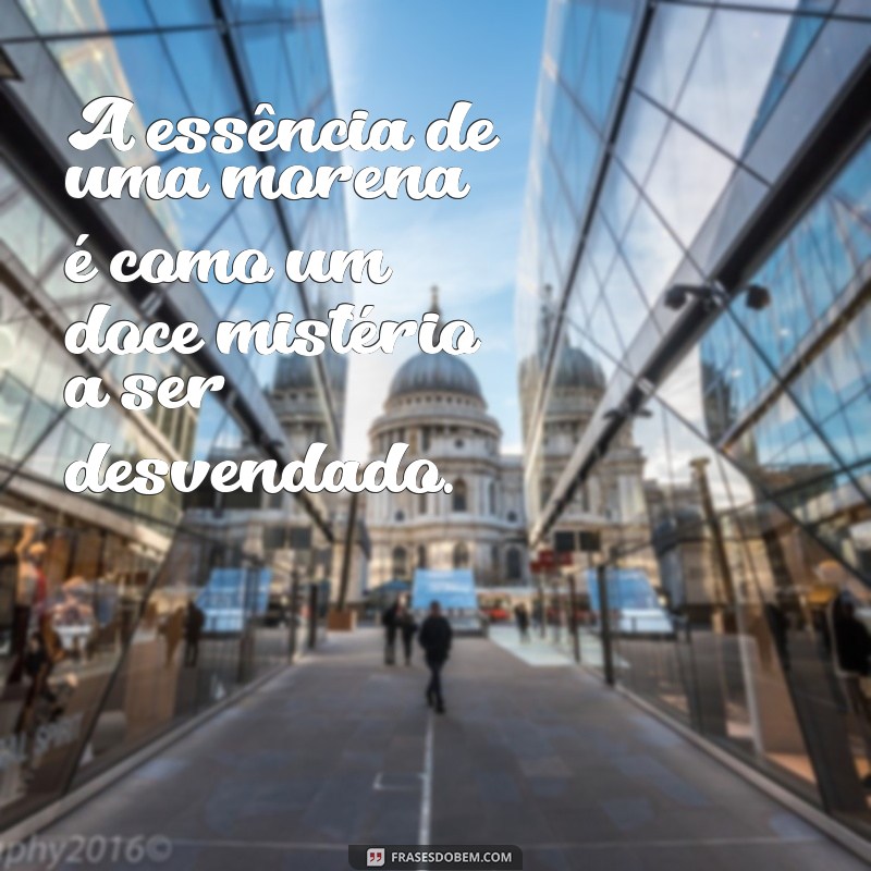 Frases Inspiradoras para Celebrar a Beleza da Morena 