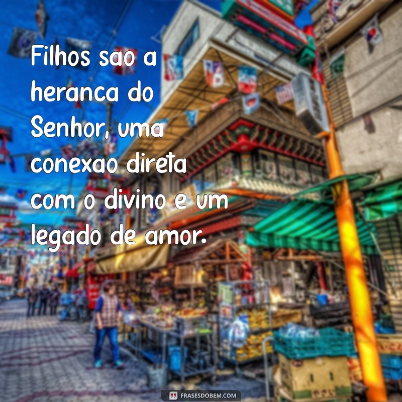 Filhos: A Verdadeira Herança do Senhor - Mensagens Inspiradoras 