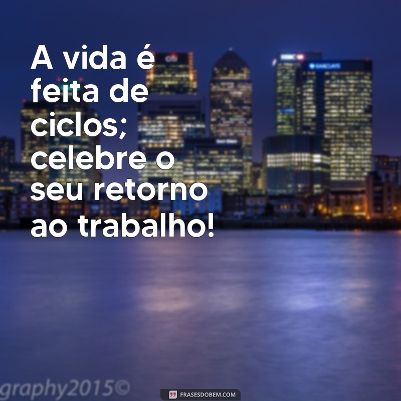 Frases Inspiradoras para um Retorno ao Trabalho Motivador 