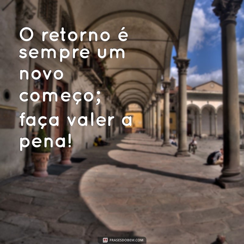 Frases Inspiradoras para um Retorno ao Trabalho Motivador 