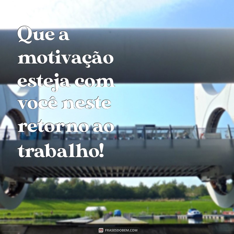 Frases Inspiradoras para um Retorno ao Trabalho Motivador 