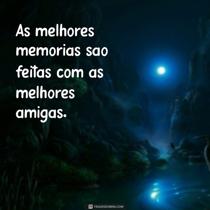 Frases Inspiradoras para Celebrar a Amizade com sua Melhor Amiga 