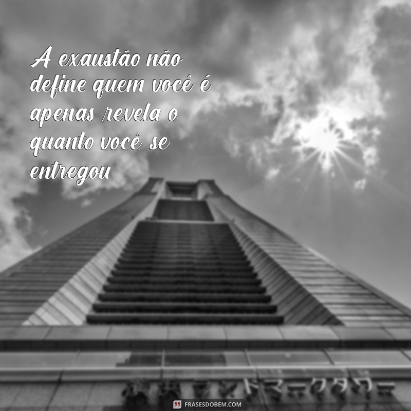 Superando a Exaustão: Mensagens Inspiradoras para Revitalizar sua Energia 