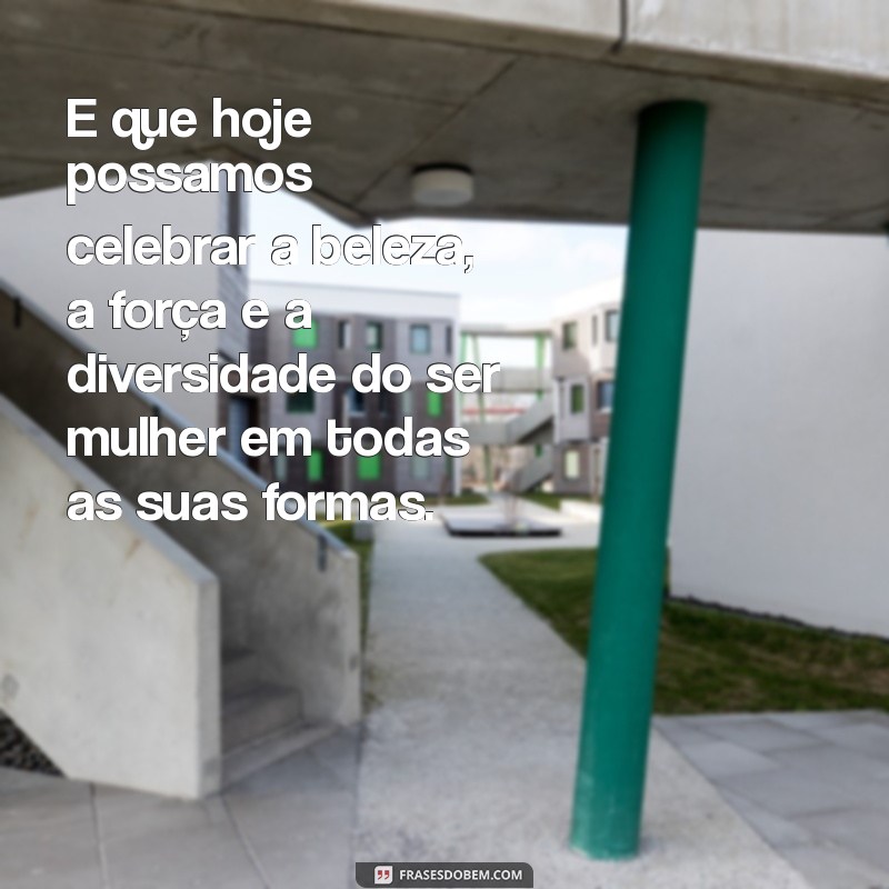 Frases Inspiradoras para Celebrar o Dia Internacional da Mulher 