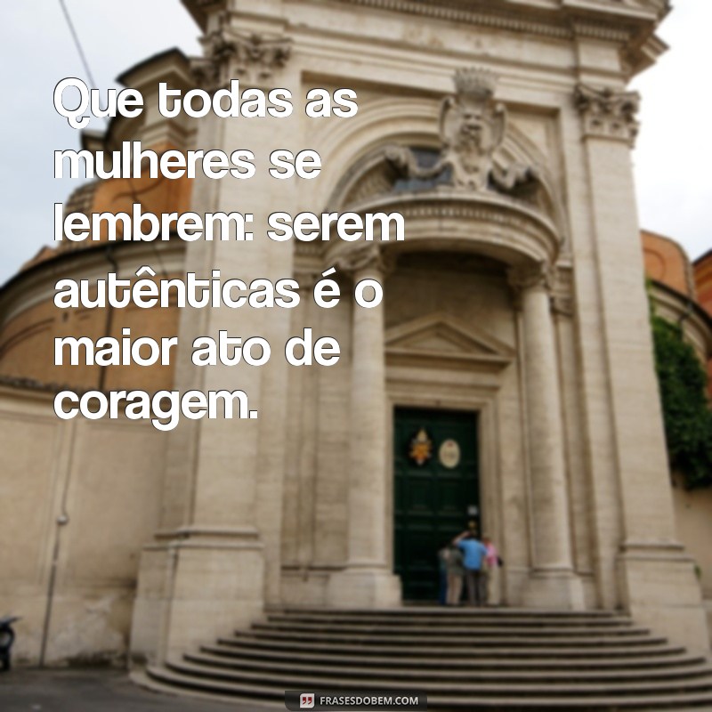 Frases Inspiradoras para Celebrar o Dia Internacional da Mulher 