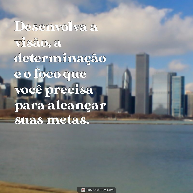 30 Frases de Motivação para Começar Sua Semana com Energia 