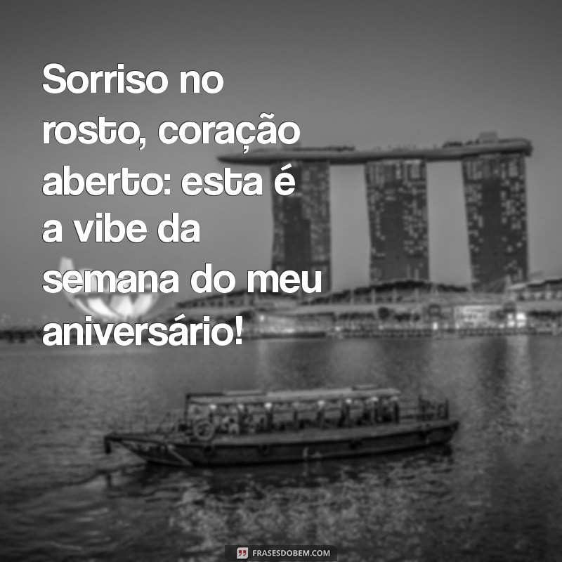 Frases Inspiradoras para Celebrar a Semana do Seu Aniversário 