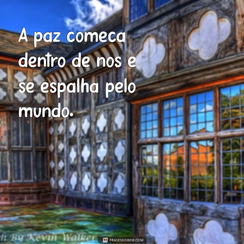 frases hippie A paz começa dentro de nós e se espalha pelo mundo.