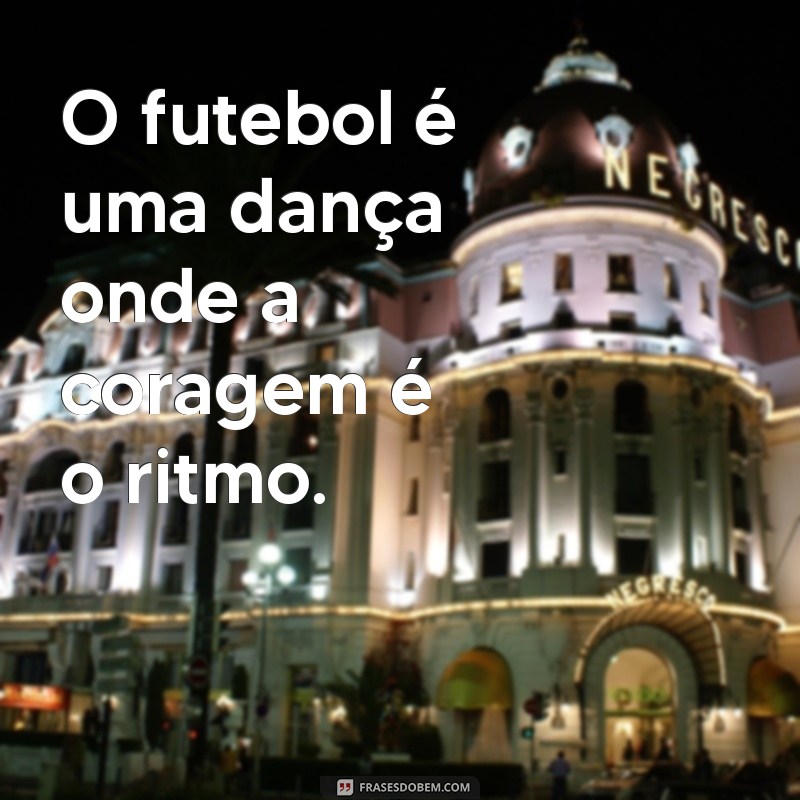 221 Frases Inspiradoras para Aumentar sua Motivação no Futebol 