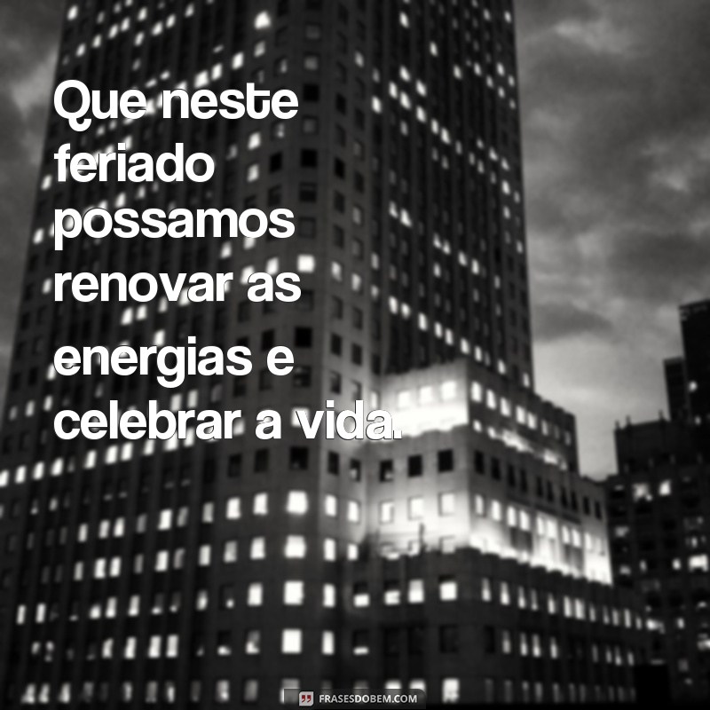 Descubra as melhores frases para desejar um feliz feriado a todos! 