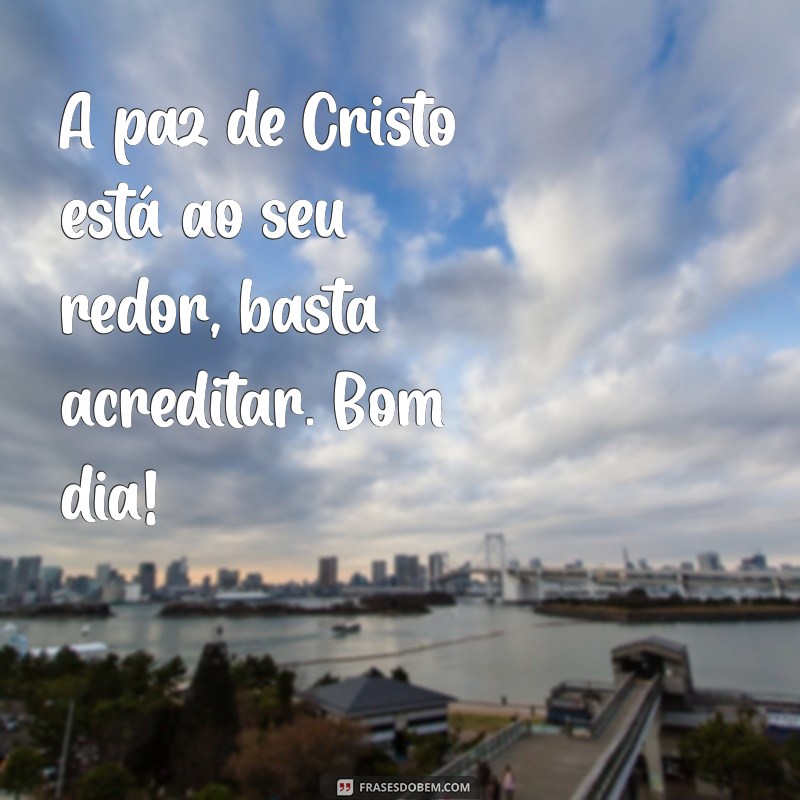 Bom Dia com a Paz de Cristo: Mensagens Inspiradoras para Começar o Dia 