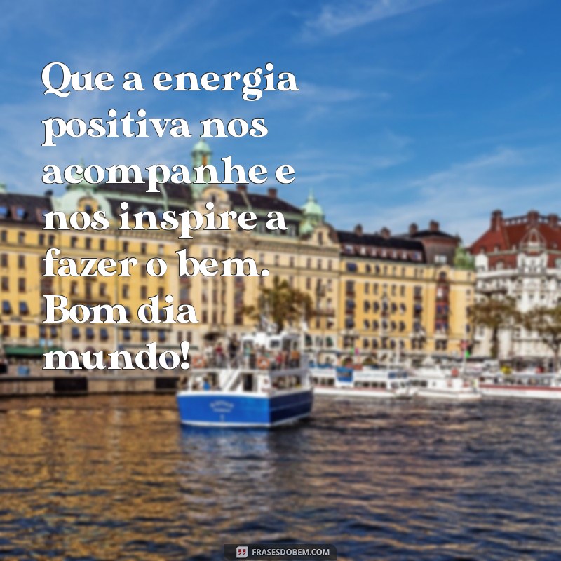 Comece seu dia com positividade: confira as melhores frases de bom dia para espalhar pelo mundo 