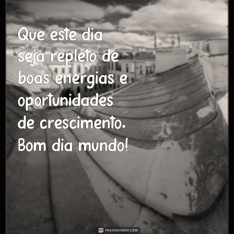 Comece seu dia com positividade: confira as melhores frases de bom dia para espalhar pelo mundo 