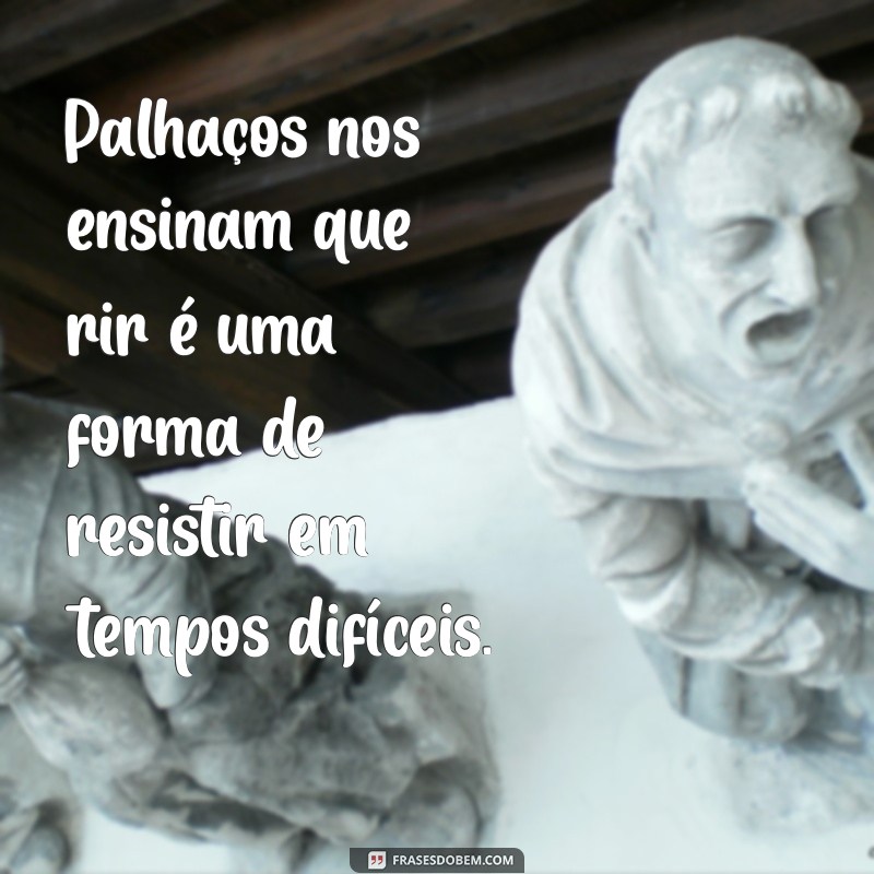 30 Frases Engraçadas e Inspiradoras com a Palavra Palhaço 