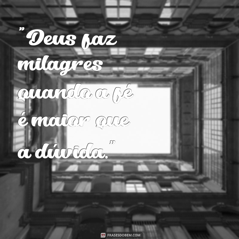 deus faz milagres frases 