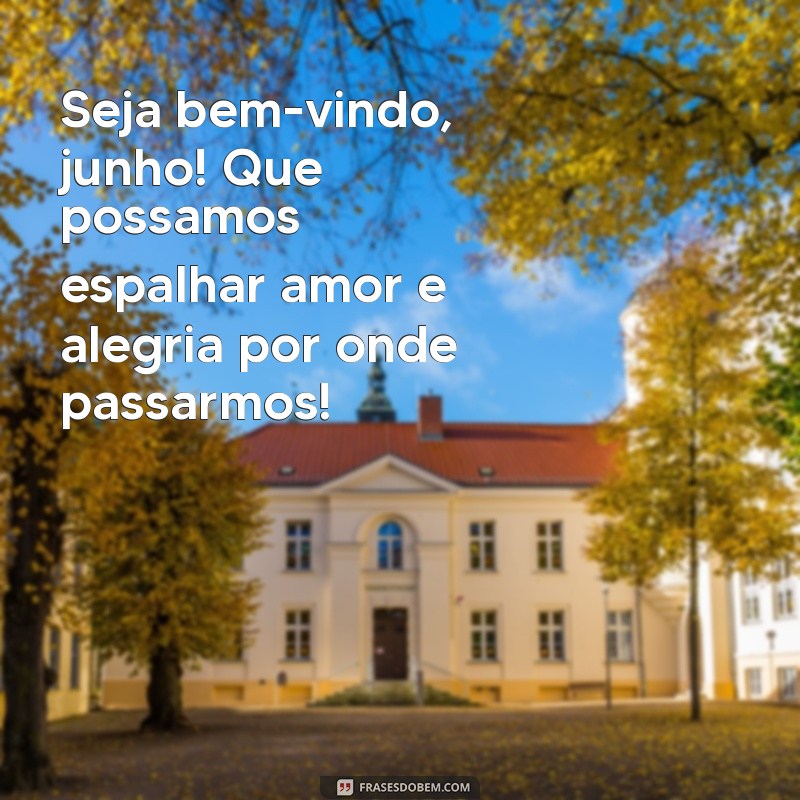 Mensagens Inspiradoras para Receber Junho com Alegria e Positividade 