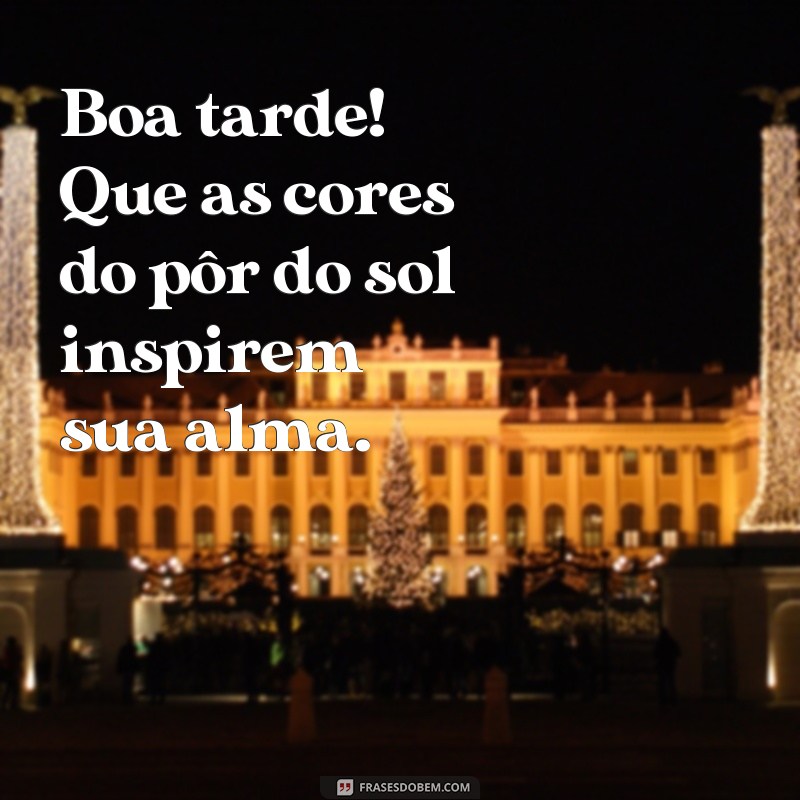 Mensagens Inspiradoras de Boa Tarde para Compartilhar e Alegrar o Dia 