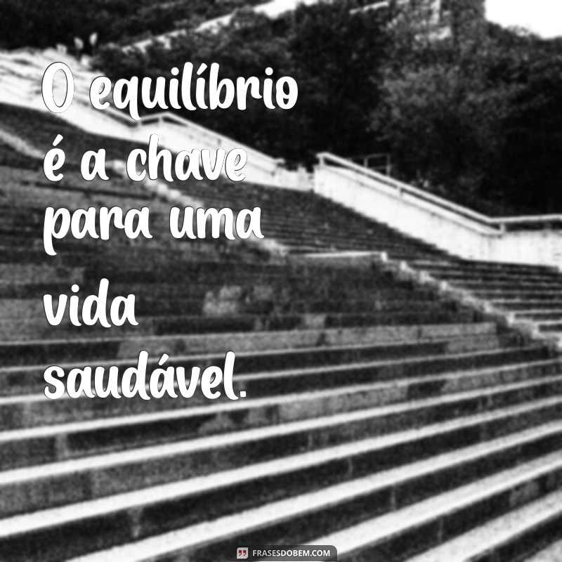 Frases Motivacionais para Inspirar uma Vida Saudável e Equilibrada 