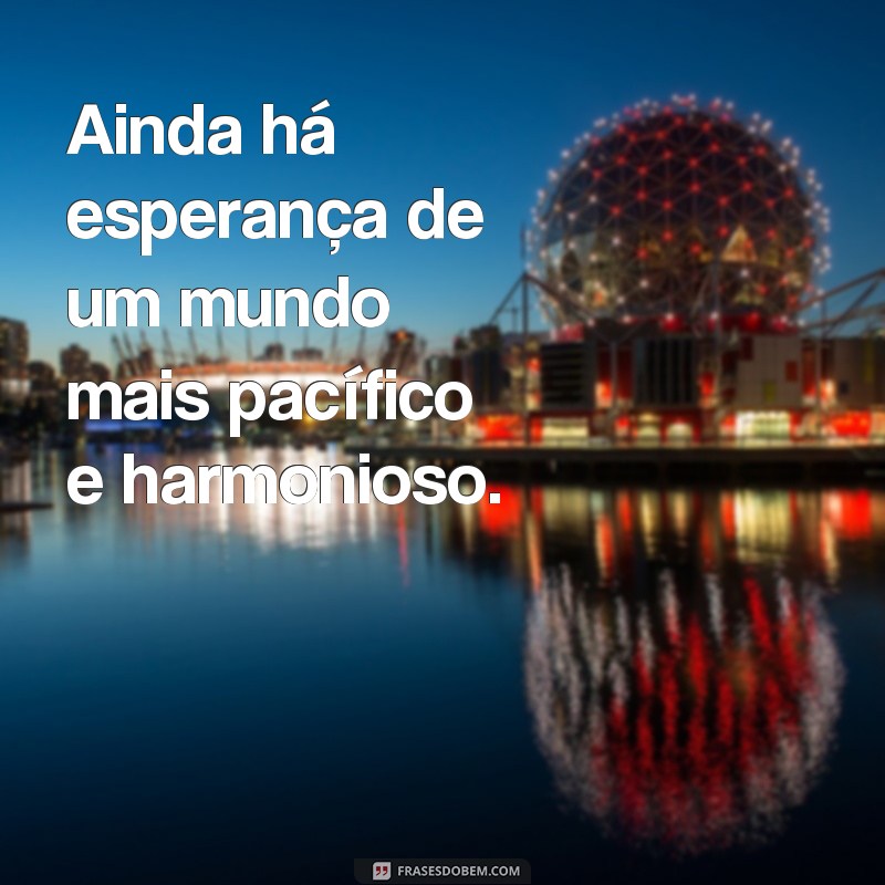 Descubra as melhores frases de esperança para renovar suas energias! 