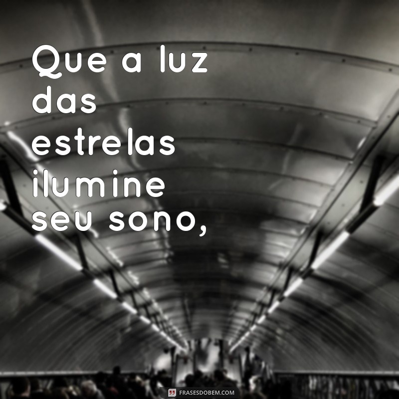 mensagem de boa noite com poesia Que a luz das estrelas ilumine seu sono,