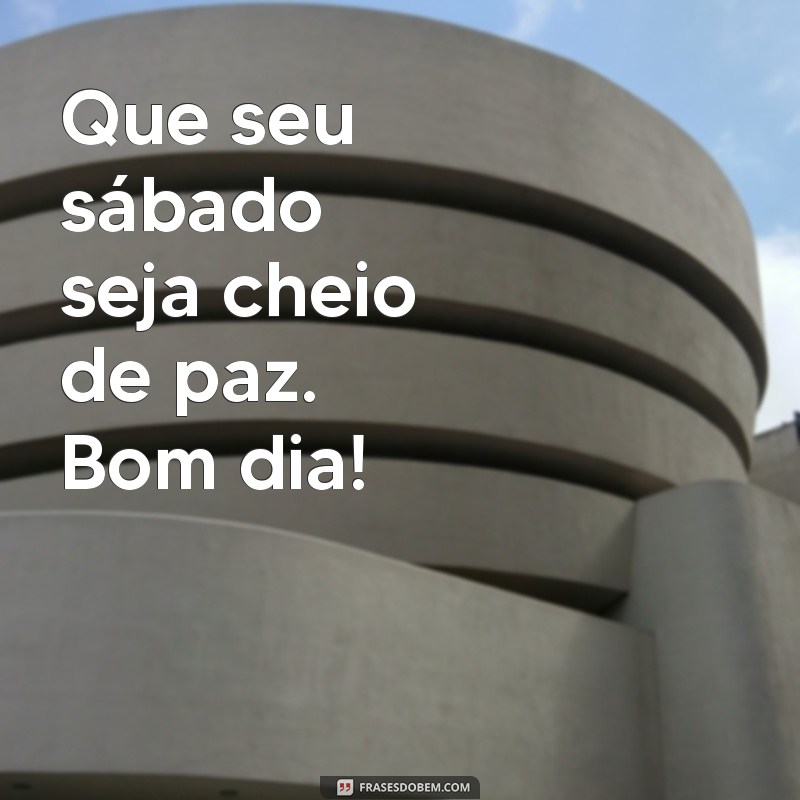 Bom Dia Sábado: Frases Simples para Começar o Fim de Semana com Positividade 