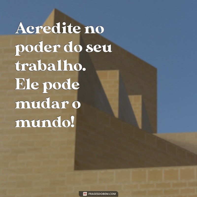 Frases Inspiradoras para Celebrar o Dia do Trabalho: Homenageie os Profissionais 