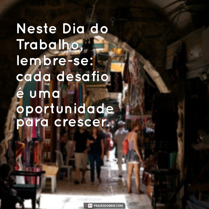 Frases Inspiradoras para Celebrar o Dia do Trabalho: Homenageie os Profissionais 