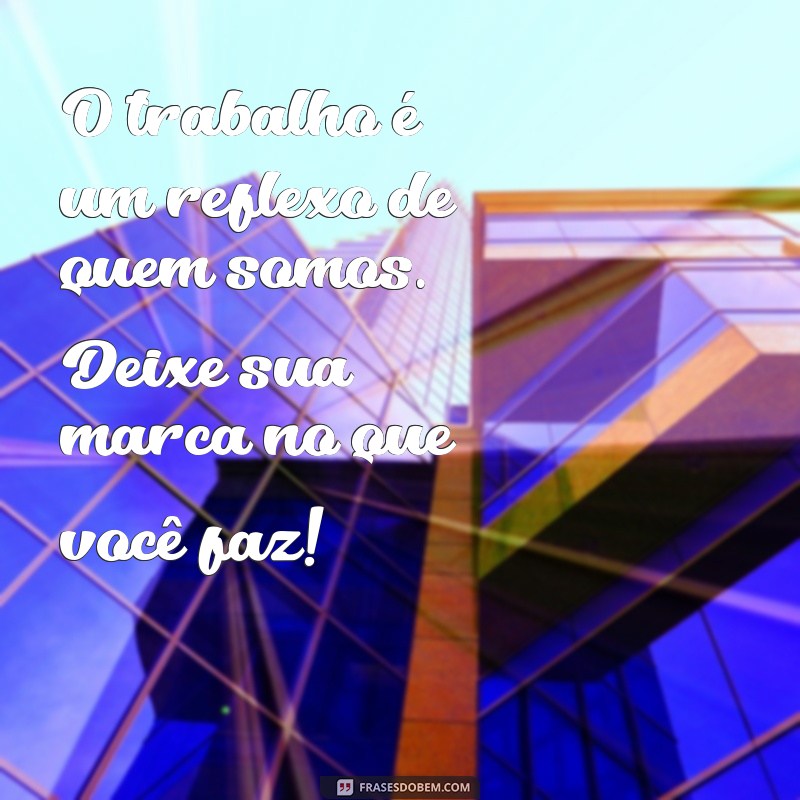 Frases Inspiradoras para Celebrar o Dia do Trabalho: Homenageie os Profissionais 