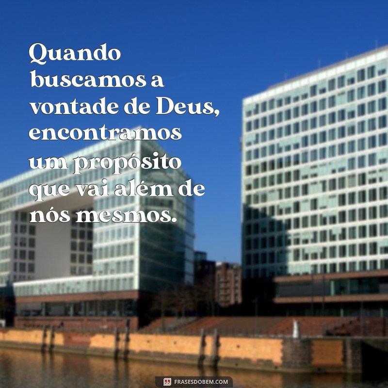 Frases Inspiradoras para Compreender a Vontade de Deus 